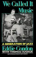Nous l'appelions musique : Une génération de jazz - We Called It Music: A Generation of Jazz