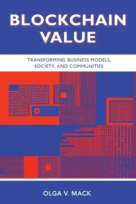 Blockchain Value : Transformer les modèles économiques, la société et les communautés - Blockchain Value: Transforming Business Models, Society, and Communities