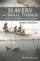 L'esclavage dans les petites choses : L'esclavage et les habitudes culturelles modernes - Slavery in Small Things: Slavery and Modern Cultural Habits