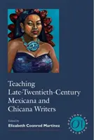 Enseigner les écrivains mexicains et chicanas de la fin du XXe siècle - Teaching Late-Twentieth-Century Mexicana and Chicana Writers