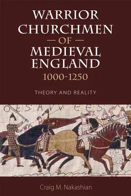 Les ecclésiastiques guerriers de l'Angleterre médiévale, 1000-1250 : théorie et réalité - Warrior Churchmen of Medieval England, 1000-1250: Theory and Reality