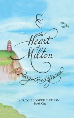 Le Cœur de Milton Livre 1 : Poésie Amour Réflexion - The Heart Of Milton Book One: Poetry Love Reflection