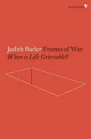 Cadres de guerre : Quand la vie est-elle en deuil ? - Frames of War: When Is Life Grievable?