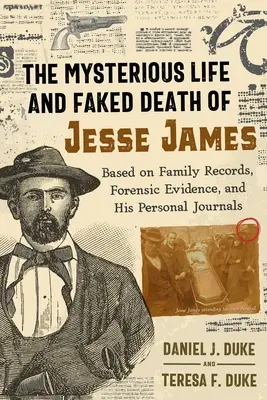 La vie mystérieuse et la fausse mort de Jesse James : D'après les archives familiales, les preuves médico-légales et les journaux personnels de Jesse James - The Mysterious Life and Faked Death of Jesse James: Based on Family Records, Forensic Evidence, and His Personal Journals