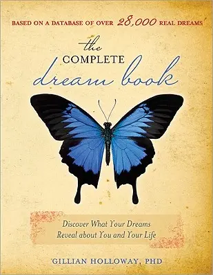 Le livre complet des rêves : Découvrez ce que vos rêves révèlent sur vous et votre vie - The Complete Dream Book: Discover What Your Dreams Reveal about You and Your Life