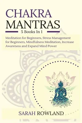 Chakra Mantras : Ensemble de méditation 5 en 1 : La méditation pour les débutants, la gestion du stress pour les débutants, la méditation de pleine conscience pour la santé de soi. - Chakra Mantras: 5-in-1 Meditation Bundle: Meditation for Beginners, Stress Management for Beginners, Mindfulness Meditation for Self-H