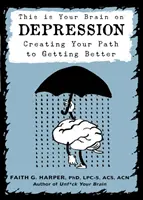 Voici votre cerveau sur la dépression : Créer un chemin vers la guérison - This Is Your Brain on Depression: Creating a Path to Getting Better