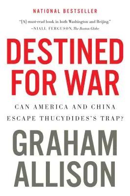 Destiné à la guerre : l'Amérique et la Chine peuvent-elles échapper au piège de Thucydide ? - Destined for War: Can America and China Escape Thucydides's Trap?
