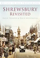 Shrewsbury Revisited - La Grande-Bretagne en photographies anciennes - Shrewsbury Revisited - Britain in Old Photographs