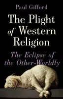 Le sort de la religion occidentale - L'éclipse de l'autre monde - Plight of Western Religion - The Eclipse of the Other-Worldly
