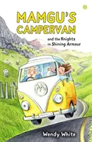 Le camping-car de Mamgu et les chevaliers en armure brillante - Mamgu's Campervan and the Knights in Shining Armour