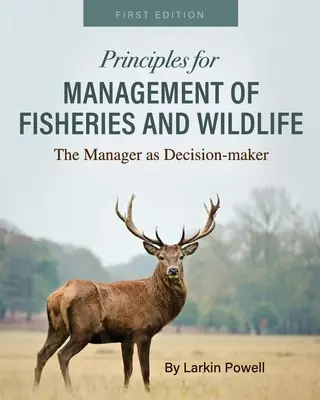 Principes de gestion de la pêche et de la faune sauvage : Le gestionnaire en tant que décideur - Principles for Management of Fisheries and Wildlife: The Manager as Decision-maker