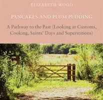 Crêpes et Plum Pudding - Un chemin vers le passé (Regard sur les coutumes, la cuisine, les saints jours et les superstitions) - Pancakes and Plum Pudding - A Pathway to the Past (Looking at Customs, Cooking, Saints Days and Superstitions)