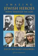 Des héros juifs étonnants : À travers les âges - Amazing Jewish Heroes: Down Through the Ages