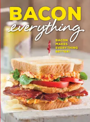 Bacon Everything : Le bacon rend tout meilleur ! - Bacon Everything: Bacon Makes Everything Better!