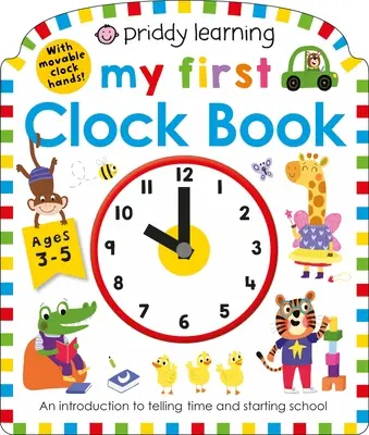 Priddy Learning : Mon premier livre d'horloge : Une introduction à la lecture de l'heure et à l'entrée à l'école - Priddy Learning: My First Clock Book: An Introduction to Telling Time and Starting School