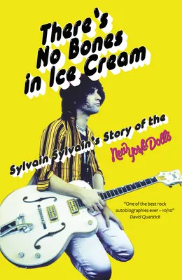 Il n'y a pas d'os dans la crème glacée : L'histoire des New York Dolls de Sylvain Sylvain - There's No Bones in Ice Cream: Sylvain Sylvain's Story of the New York Dolls