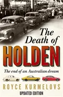 La mort de Holden - Le best-seller sur le déclin de l'industrie manufacturière australienne - Death of Holden - The bestselling account of the decline of Australian manufacturing