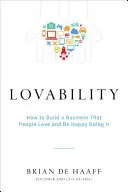 Lovability : How to Build a Business That People Love and Be Happy Doing It (L'amabilité : comment créer une entreprise que les gens aiment et être heureux en le faisant) - Lovability: How to Build a Business That People Love and Be Happy Doing It