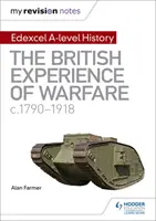 Mes notes de révision : Edexcel A-level History : L'expérience britannique de la guerre, c1790-1918 - My Revision Notes: Edexcel A-level History: The British Experience of Warfare, c1790-1918