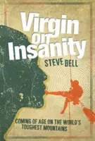 Virgin on Insanity - Coming of Age on the World's Toughest Mountains (Vierge sur la folie - Passer à l'âge adulte sur les montagnes les plus difficiles du monde) - Virgin on Insanity - Coming of Age on the World's Toughest Mountains