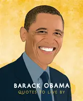 Barack Obama : Citations à vivre : Une collection de plus de 170 citations qui confirment l'importance de la vie - Barack Obama: Quotes to Live by: A Life-Affirming Collection of More Than 170 Quotes