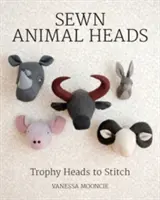 Têtes d'animaux cousues : Têtes de trophées à coudre - Sewn Animal Heads: Trophy Heads to Stitch