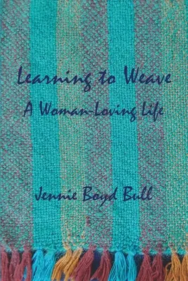 Apprendre à tisser : Une vie de femme - Learning to Weave: A Woman-Loving Life