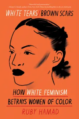 Larmes blanches/cicatrices brunes : comment le féminisme blanc trahit les femmes de couleur - White Tears/Brown Scars: How White Feminism Betrays Women of Color