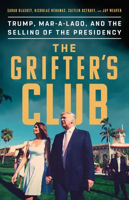 Le club des escrocs : Trump, Mar-A-Lago et la vente de la présidence - The Grifter's Club: Trump, Mar-A-Lago, and the Selling of the Presidency