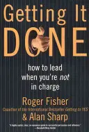 Le travail bien fait : Comment diriger quand on n'est pas responsable - Getting It Done: How to Lead When You're Not in Charge