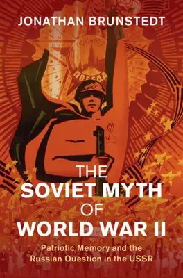 Le mythe soviétique de la Seconde Guerre mondiale : La mémoire patriotique et la question russe en URSS - The Soviet Myth of World War II: Patriotic Memory and the Russian Question in the USSR