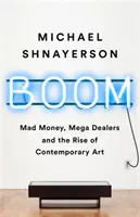 Boom : L'argent fou, les grands marchands et l'essor de l'art contemporain - Boom: Mad Money, Mega Dealers, and the Rise of Contemporary Art