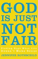 Dieu n'est pas juste : Trouver l'espoir quand la vie n'a pas de sens - God Is Just Not Fair: Finding Hope When Life Doesn't Make Sense