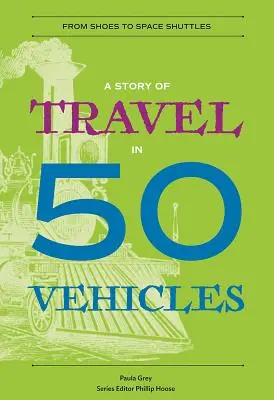 Une histoire de voyage en 50 véhicules : De la chaussure à la navette spatiale - A Story of Travel in 50 Vehicles: From Shoes to Space Shuttles