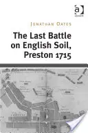 La dernière bataille en terre anglaise, Preston 1715 - The Last Battle on English Soil, Preston 1715