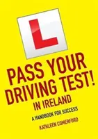 Passez votre permis de conduire en Irlande - Un manuel pour réussir - Pass Your Driving Test in Ireland - A Handbook for Success