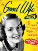 Le guide de la bonne épouse : 19 règles pour garder un mari heureux - The Good Wife Guide: 19 Rules for Keeping a Happy Husband