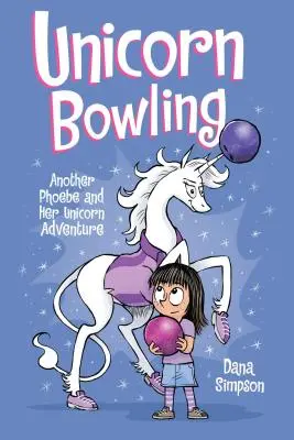 La licorne au bowling, 9 : Une autre aventure de Phoebe et de sa licorne - Unicorn Bowling, 9: Another Phoebe and Her Unicorn Adventure