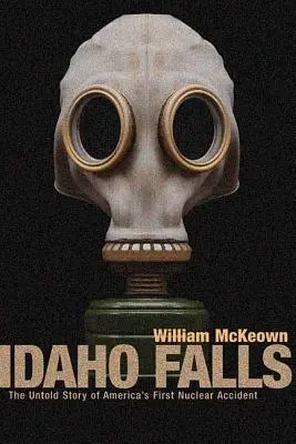 Idaho Falls : L'histoire inédite du premier accident nucléaire américain - Idaho Falls: The Untold Story of America's First Nuclear Accident