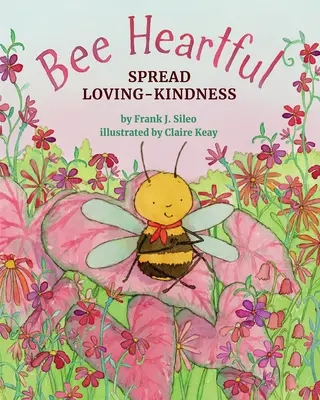 L'abeille pleine de cœur : Répandre l'amour bienveillant - Bee Heartful: Spread Loving-Kindness