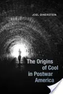 Les origines du cool dans l'Amérique d'après-guerre - The Origins of Cool in Postwar America