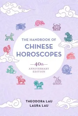 Le manuel des horoscopes chinois : édition du 40e anniversaire - The Handbook of Chinese Horoscopes: 40th Anniversary Edition