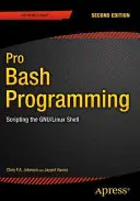 Pro Bash Programming, deuxième édition : Le script de l'interpréteur de commandes Gnu/Linux - Pro Bash Programming, Second Edition: Scripting the Gnu/Linux Shell