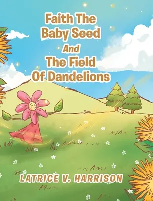 La foi, la graine de bébé et le champ de pissenlits - Faith The Baby Seed And The Field Of Dandelions