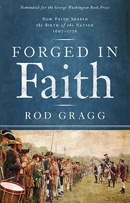 Forgé par la foi : Comment la foi a façonné la naissance de la nation 1607-1776 - Forged in Faith: How Faith Shaped the Birth of the Nation 1607-1776
