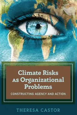 Les risques climatiques en tant que problèmes organisationnels : construire l'agence et l'action - Climate Risks as Organizational Problems; Constructing Agency and Action