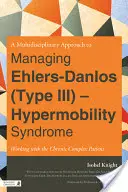 Une approche multidisciplinaire de la prise en charge du syndrome d'hypermobilité d'Ehlers-Danlos (type III) : Travailler avec le patient complexe chronique - A Multidisciplinary Approach to Managing Ehlers-Danlos (Type III) - Hypermobility Syndrome: Working with the Chronic Complex Patient