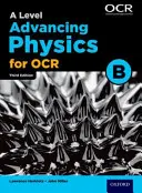 A Level Advancing Physics for OCR B : Year 1 and AS - A Level Advancing Physics for OCR B