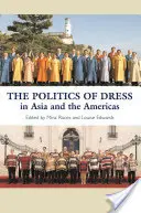 La politique vestimentaire en Asie et dans les Amériques : En Asie et dans les Amériques - The Politics of Dress in Asia and the Americas: In Asia and the Americas
